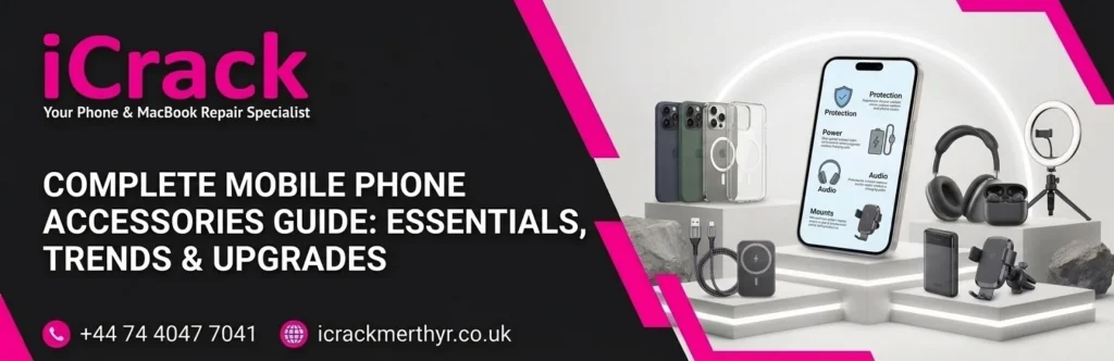 Mobile Phone Accessories Guide: Chargers, Cables, Cases, Screen Protectors and More